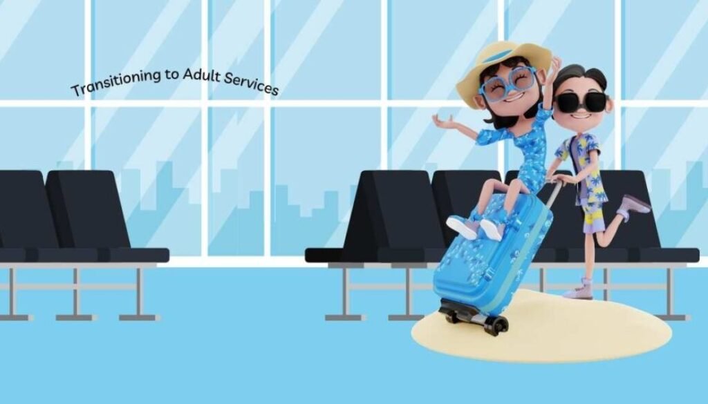 Transitioning to Adult Services